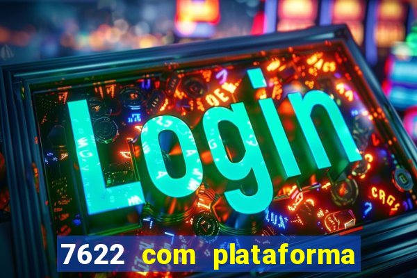 7622 com plataforma de jogos